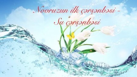 Bu gün Novruzun ilk çərşənbəsidir